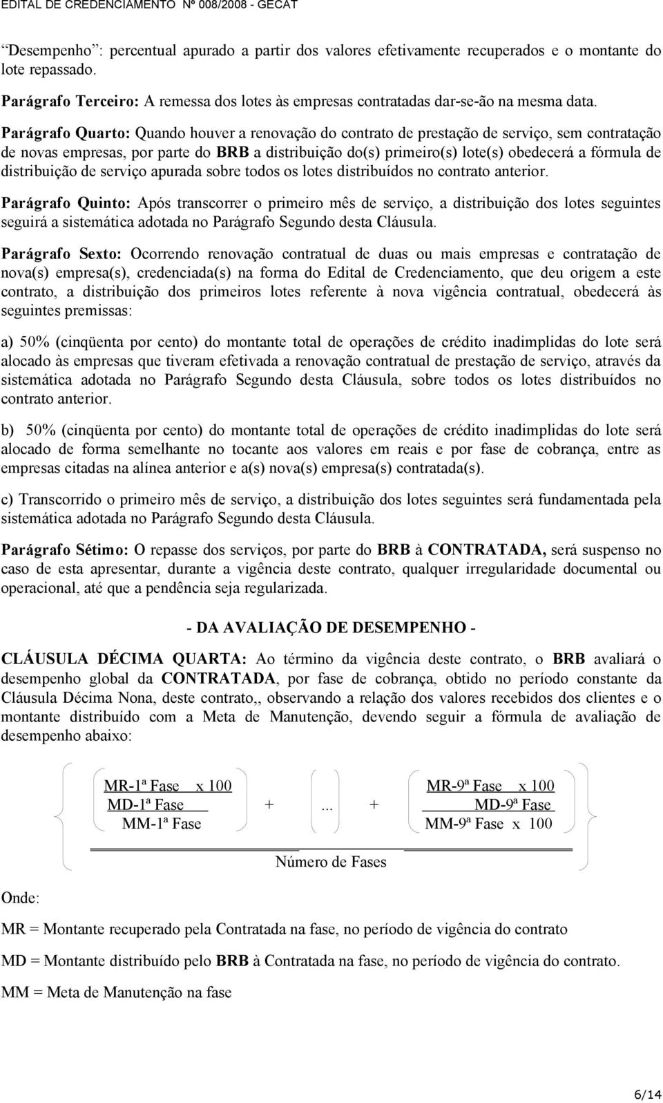 distribuição de serviço apurada sobre todos os lotes distribuídos no contrato anterior.