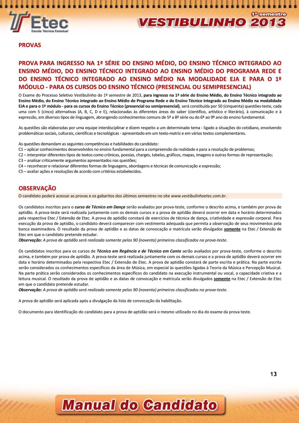 1ª série do Ensino Médio, do Ensino Técnico integrado ao Ensino Médio, do Ensino Técnico integrado ao Ensino Médio do Programa Rede e do Ensino Técnico integrado ao Ensino Médio na modalidade EJA e