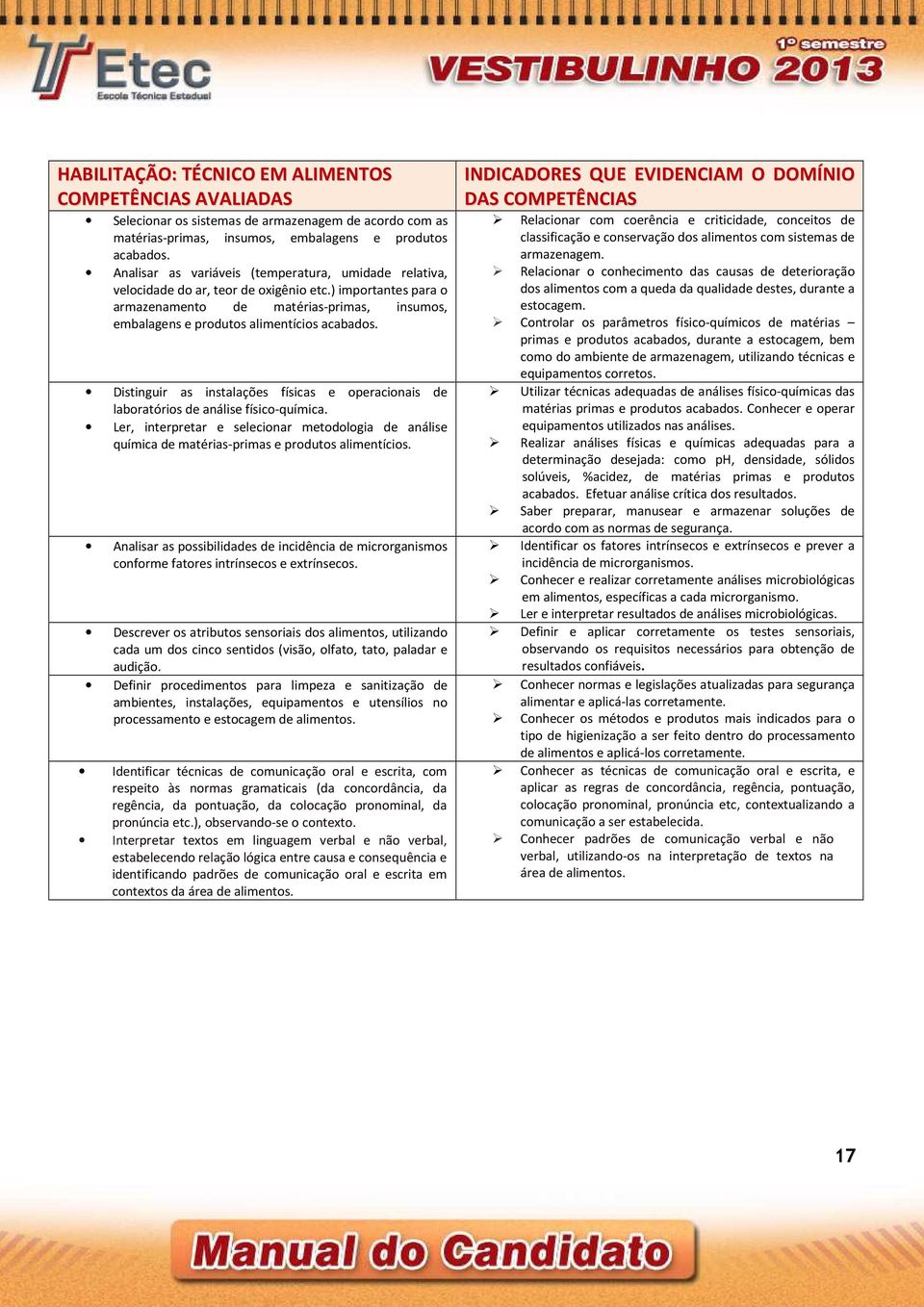 ) importantes para o armazenamento de matérias-primas, insumos, embalagens e produtos alimentícios acabados. Distinguir as instalações físicas e operacionais de laboratórios de análise físico-química.