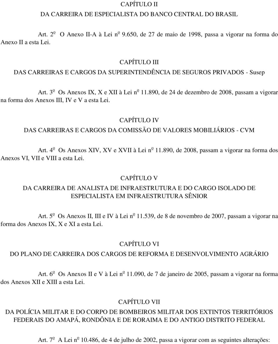 890, de 24 de dezembro de 2008, passam a vigorar na forma dos nexos III, IV e V a esta Lei. CPÍTULO IV DS CRREIRS E CRGOS D COMISSÃO DE VLORES MOILIÁRIOS - CVM rt.