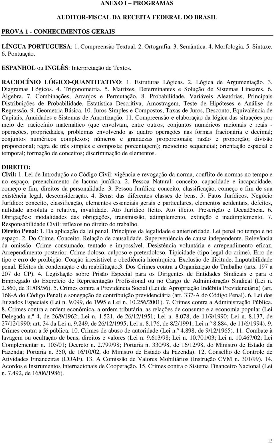 Matrizes, Determinantes e Solução de Sistemas Lineares. 6. Álgebra. 7. Combinações, Arranjos e Permutação. 8.