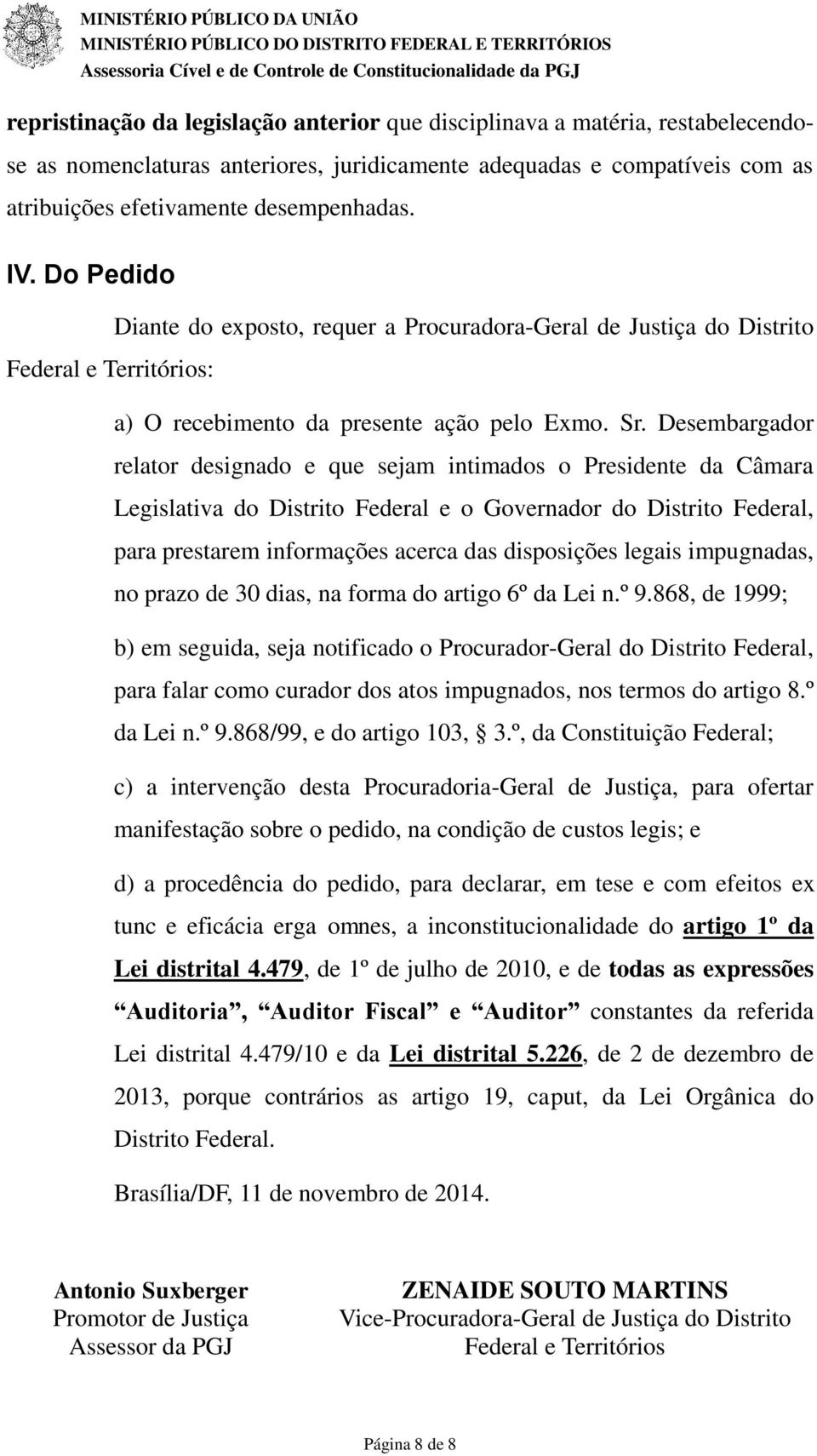 Desembargador relator designado e que sejam intimados o Presidente da Câmara Legislativa do Distrito Federal e o Governador do Distrito Federal, para prestarem informações acerca das disposições