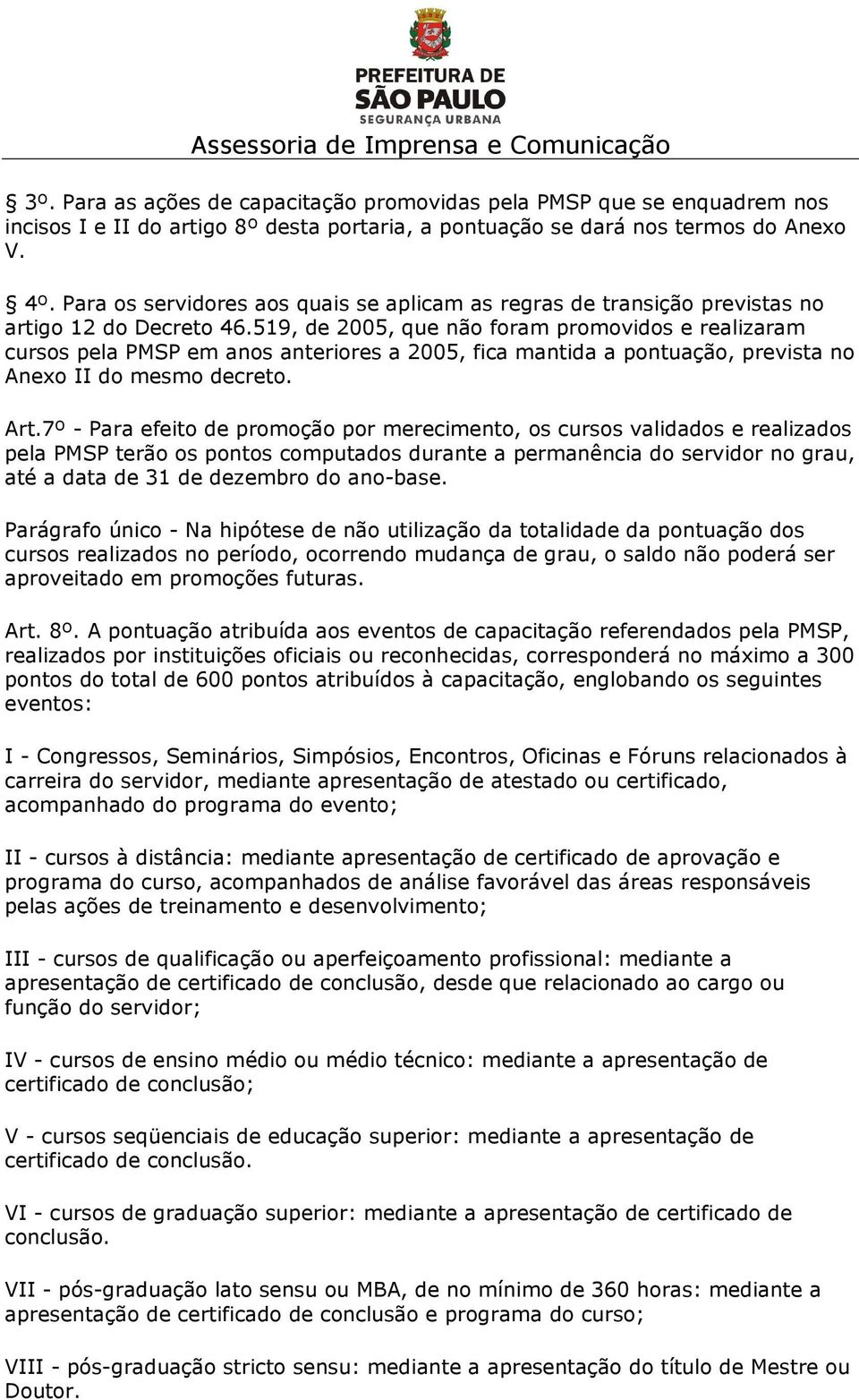 519, de 2005, que não foram promovidos e realizaram cursos pela PMSP em anos anteriores a 2005, fica mantida a pontuação, prevista no Anexo II do mesmo decreto. Art.