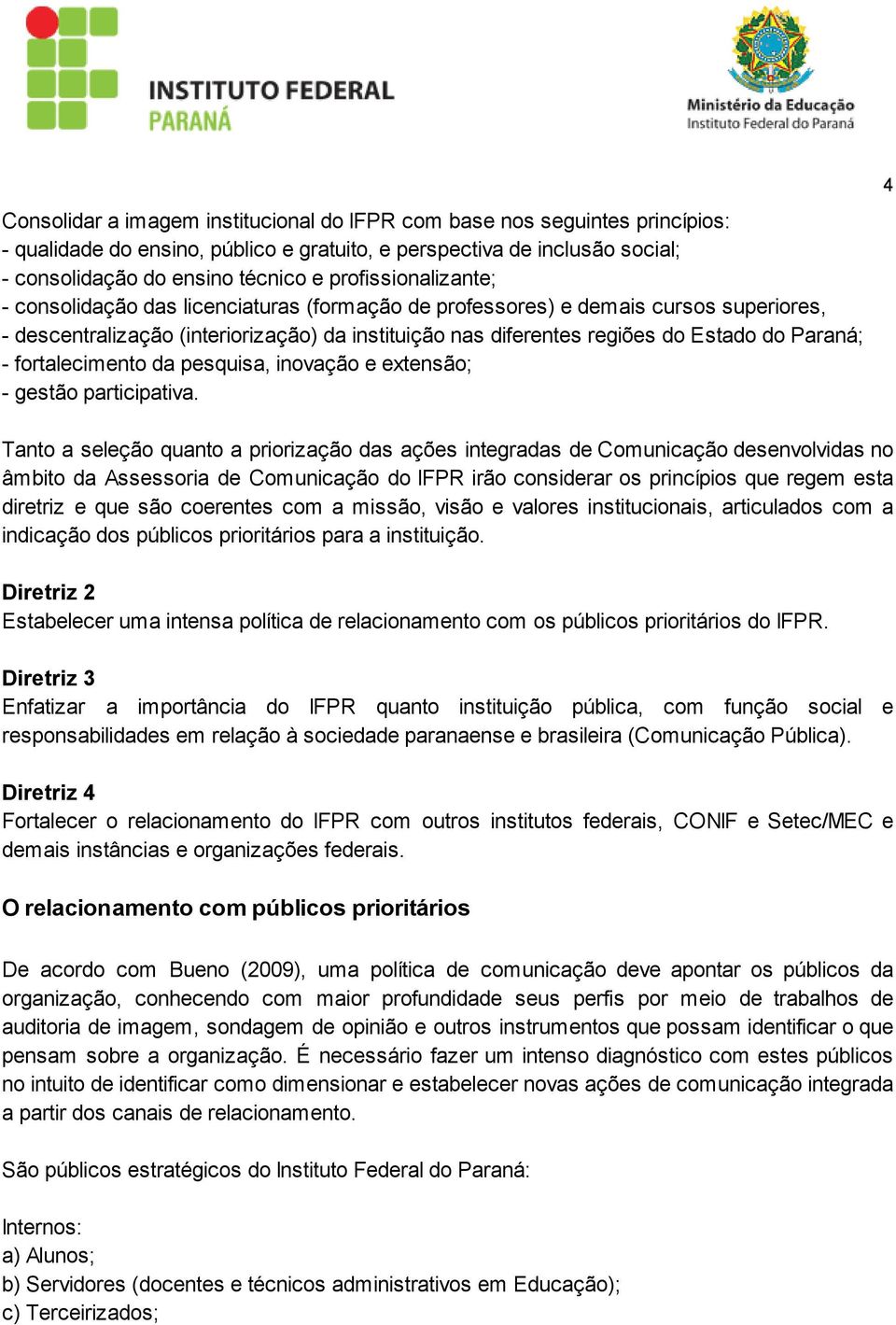 Paraná; - fortalecimento da pesquisa, inovação e extensão; - gestão participativa.