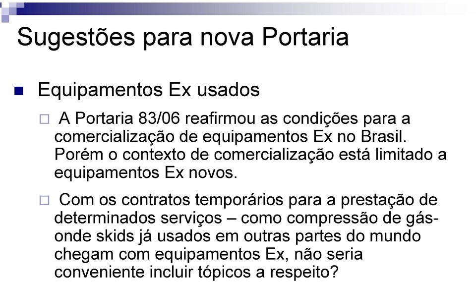 Porém o contexto de comercialização está limitado a equipamentos Ex novos.