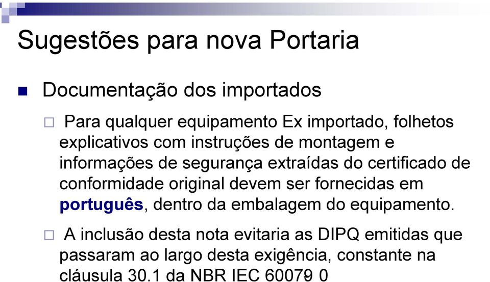 conformidade original devem ser fornecidas em português, dentro da embalagem do equipamento.