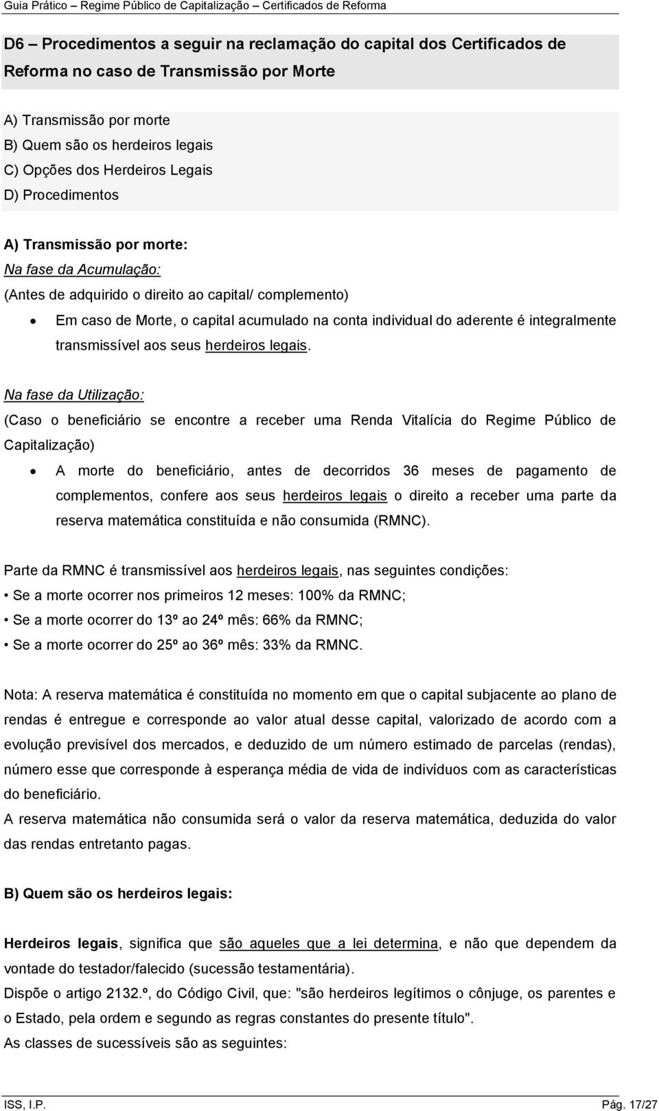 integralmente transmissível aos seus herdeiros legais.