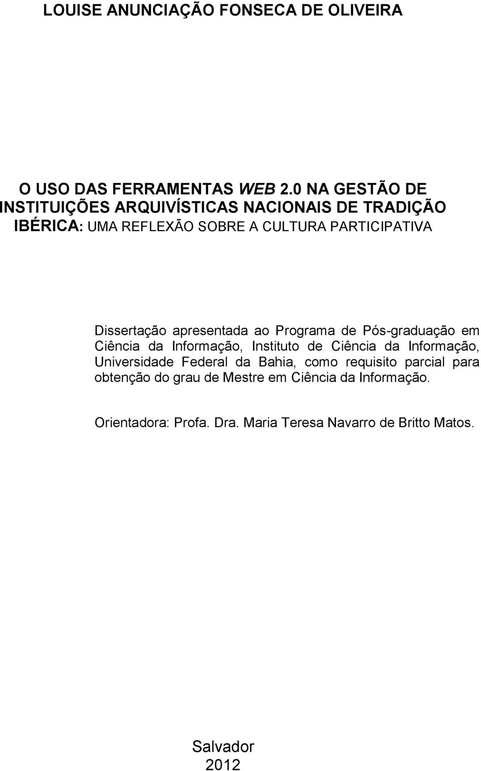 Dissertação apresentada ao Programa de Pós-graduação em Ciência da Informação, Instituto de Ciência da Informação,