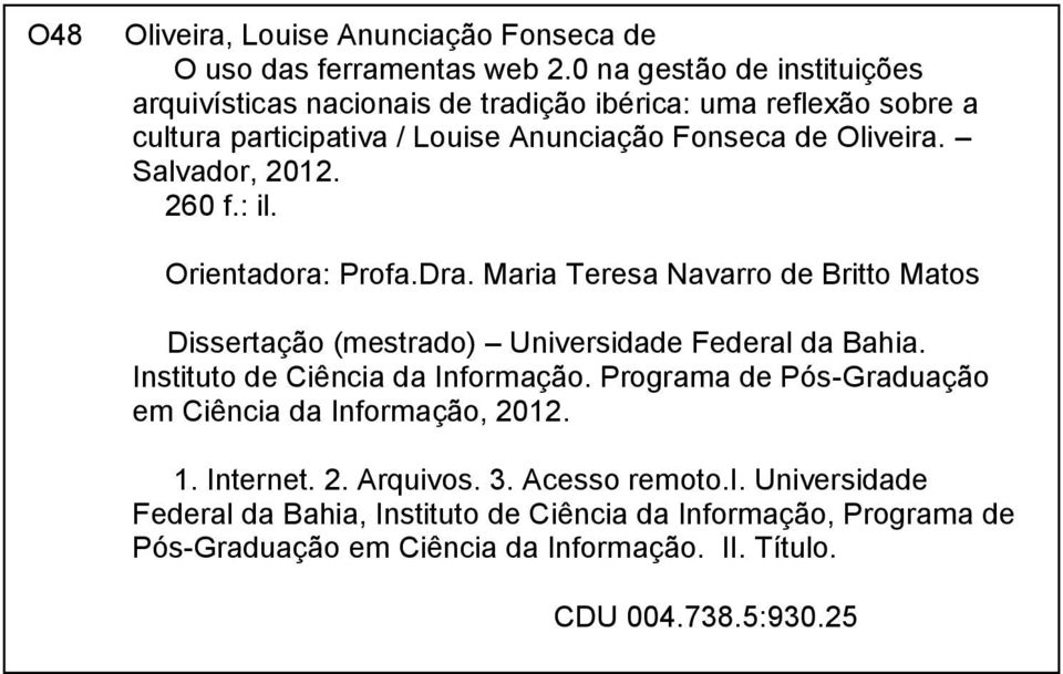Salvador, 2012. 260 f.: il. Orientadora: Profa.Dra. Maria Teresa Navarro de Britto Matos Dissertação (mestrado) Universidade Federal da Bahia.