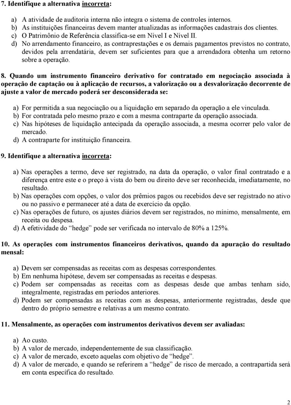 d) No arrendamento financeiro, as contraprestações e os demais pagamentos previstos no contrato, devidos pela arrendatária, devem ser suficientes para que a arrendadora obtenha um retorno sobre a