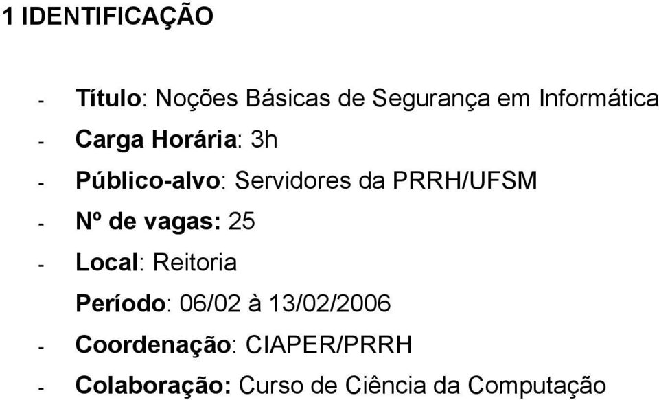 PRRH/UFSM - Nº de vagas: 25 - Local: Reitoria Período: 06/02 à