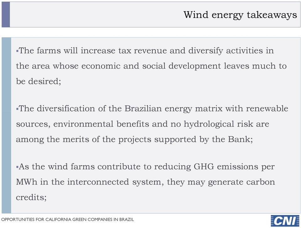 sources, environmental benefits and no hydrological risk are among the merits of the projects supported by the Bank;