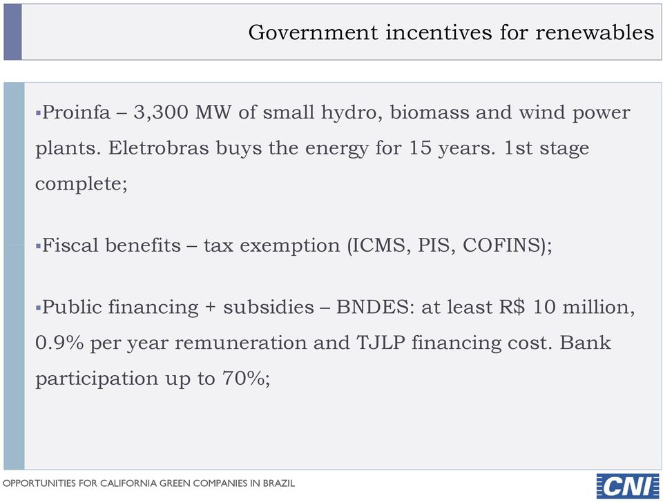 1st stage complete; Fiscal benefits tax exemption (ICMS, PIS, COFINS); Public financing