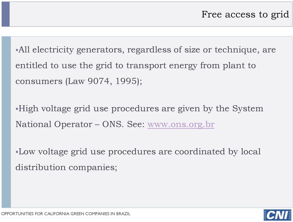 High voltage grid use procedures are given by the System National Operator ONS.