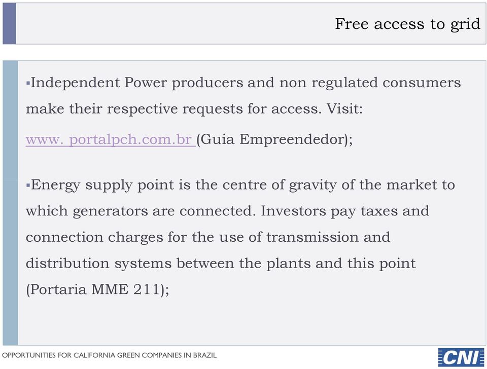 br (Guia Empreendedor); Energy supply point is the centre of gravity of the market to which generators