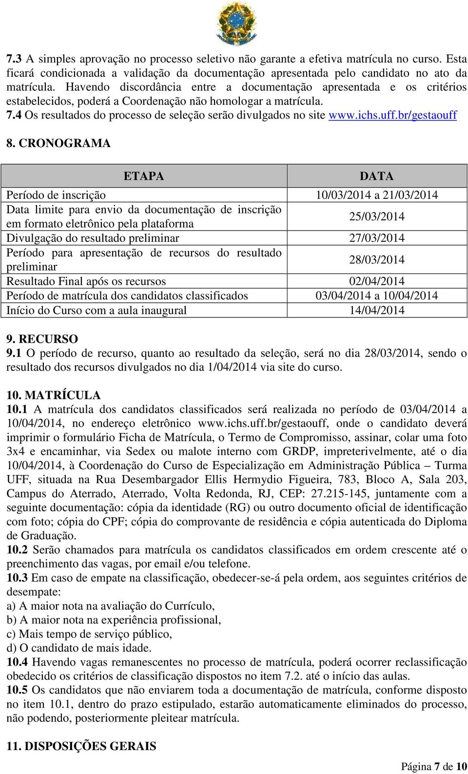 4 Os resultados do processo de seleção serão divulgados no site www.ichs.uff.br/gestaouff 8.