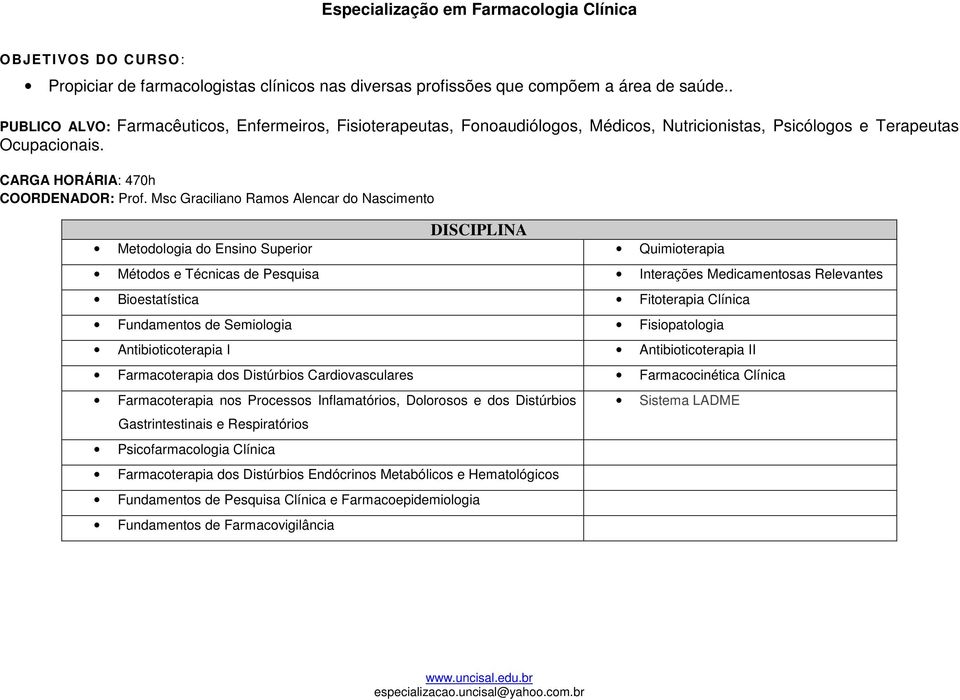 Msc Graciliano Ramos Alencar do Nascimento DISCIPLINA Metodologia do Ensino Superior Quimioterapia Métodos e Técnicas de Pesquisa Interações Medicamentosas Relevantes Bioestatística Fitoterapia