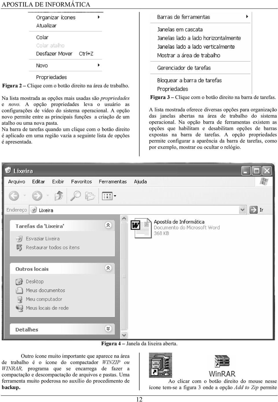 Na barra de tarefas quando um clique com o botão direito é aplicado em uma região vazia a seguinte lista de opções é apresentada. Figura 3 Clique com o botão direito na barra de tarefas.