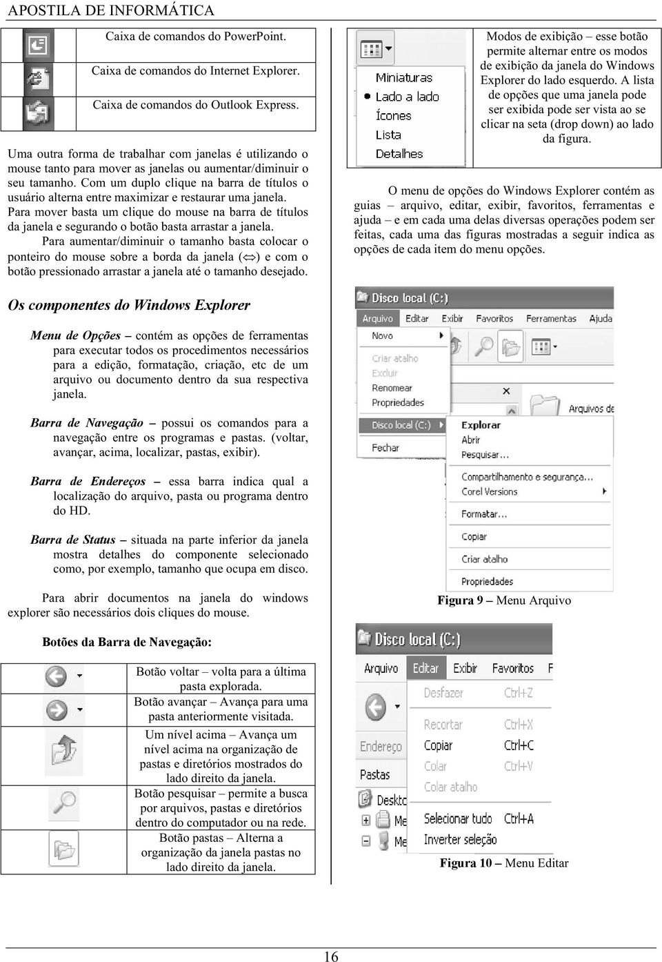 Com um duplo clique na barra de títulos o usuário alterna entre maximizar e restaurar uma janela.