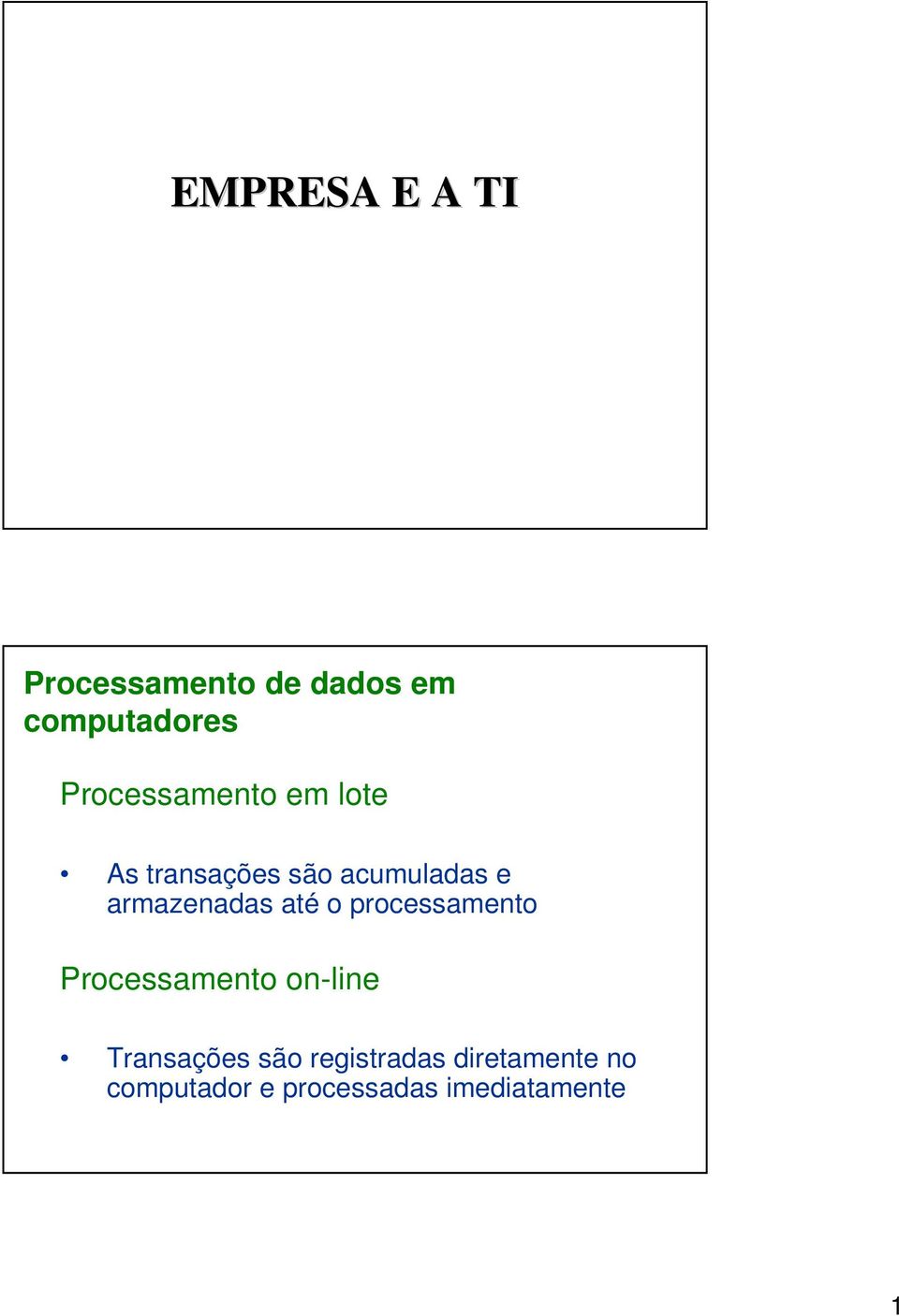 e armazenadas até o processamento Processamento on-line