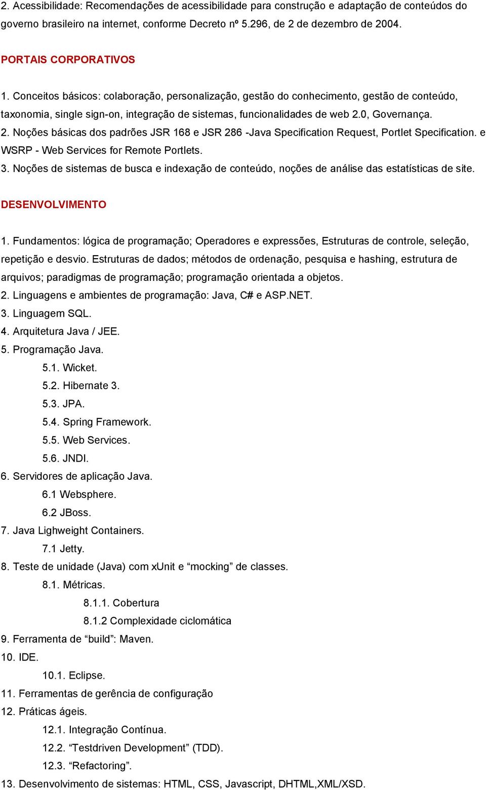 0, Governança. 2. Noções básicas dos padrões JSR 168 e JSR 286 -Java Specification Request, Portlet Specification. e WSRP - Web Services for Remote Portlets. 3.