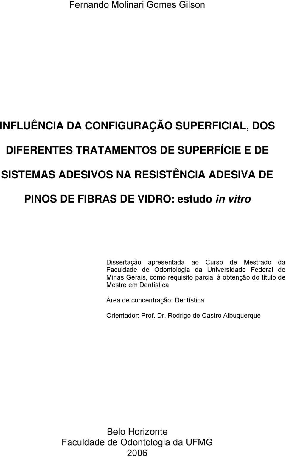 Faculdade de Odontologia da Universidade Federal de Minas Gerais, como requisito parcial à obtenção do título de Mestre em