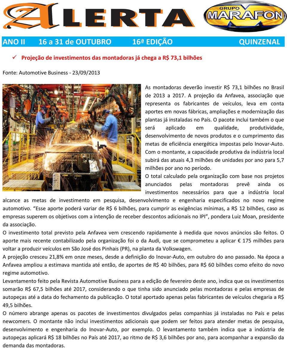 O pacote inclui também o que será aplicado em qualidade, produtividade, desenvolvimento de novos produtos e o cumprimento das metas de eficiência energética impostas pelo Inovar-Auto.