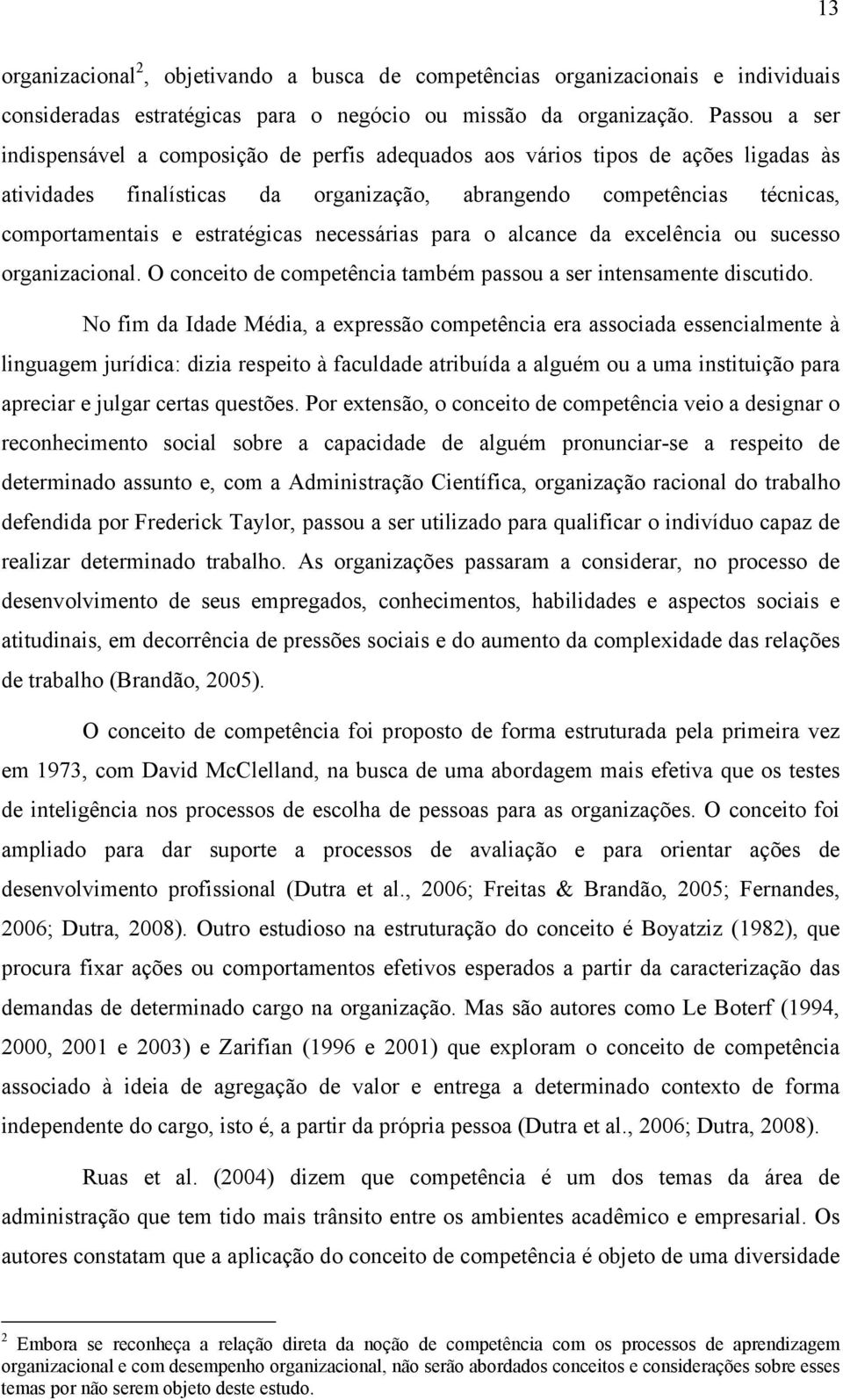 estratégicas necessárias para o alcance da excelência ou sucesso organizacional. O conceito de competência também passou a ser intensamente discutido.