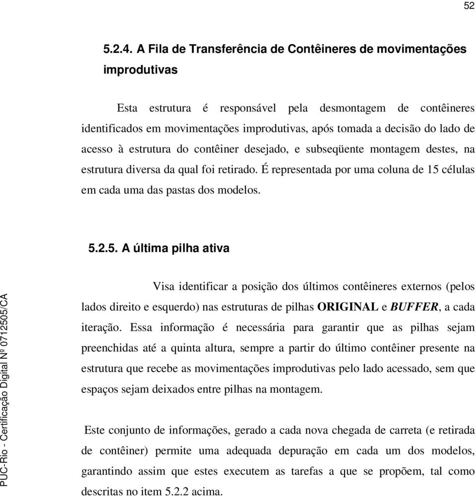 lado de acesso à estrutura do contêiner desejado, e subseqüente montagem destes, na estrutura diversa da qual foi retirado.