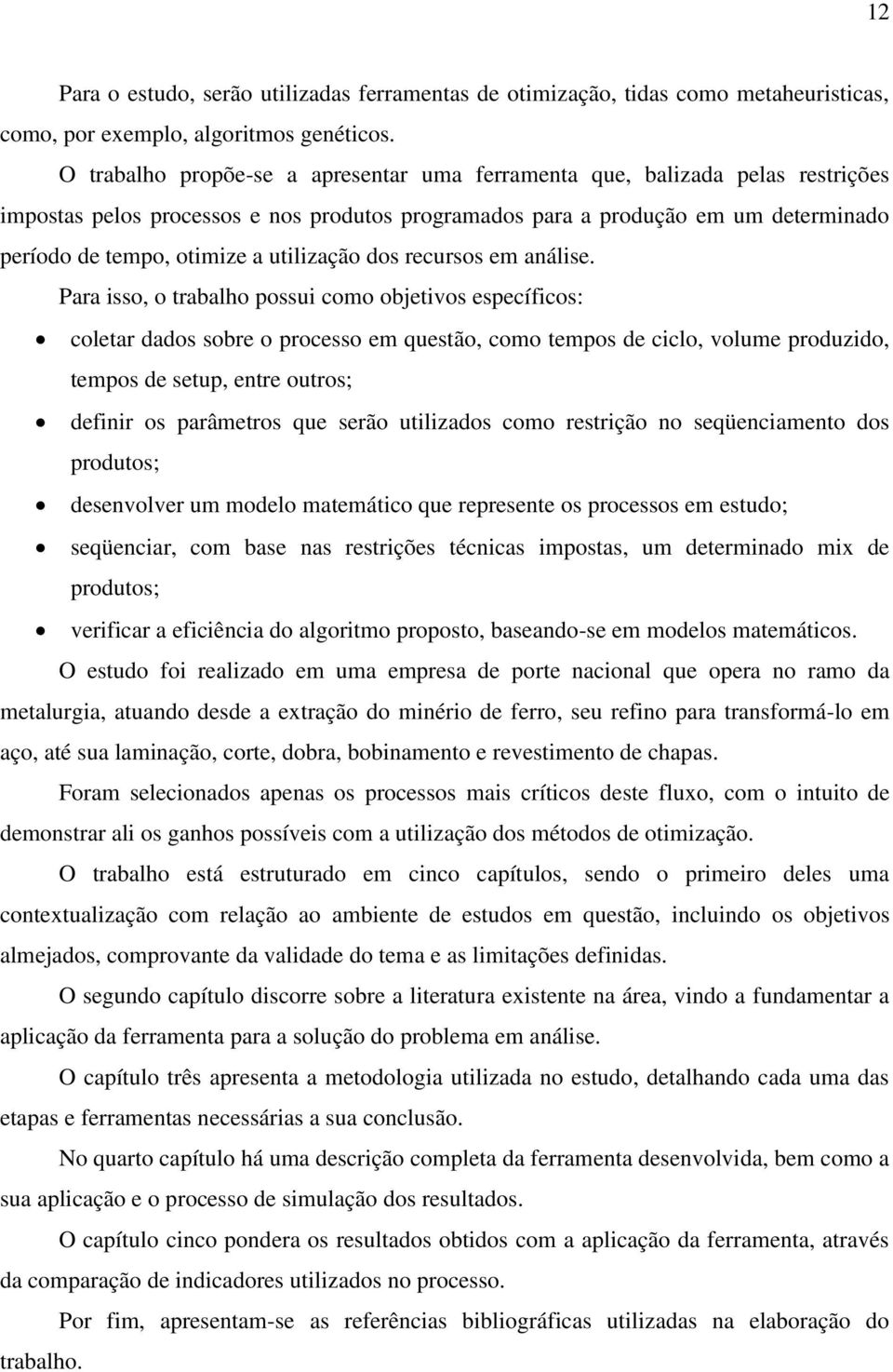 utilização dos recursos em análise.