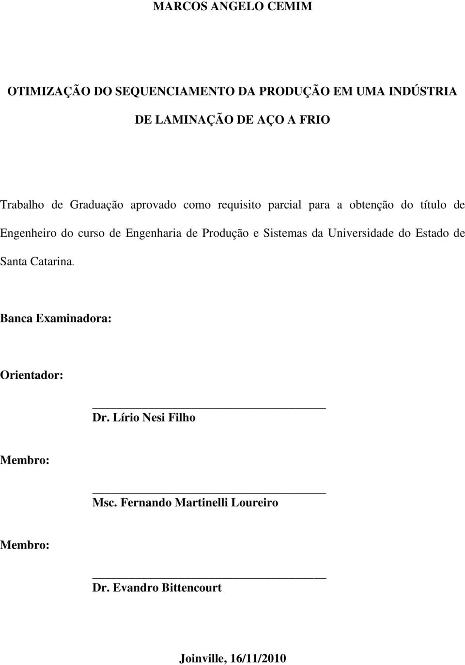 Engenharia de Produção e Sistemas da Universidade do Estado de Santa Catarina.