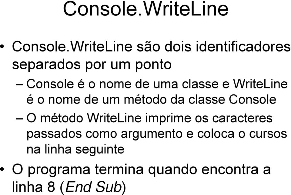 uma classe e WriteLine é o nome de um método da classe Console O método