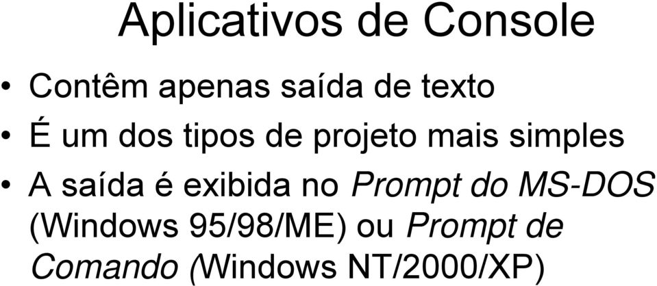 saída é exibida no Prompt do MS-DOS (Windows
