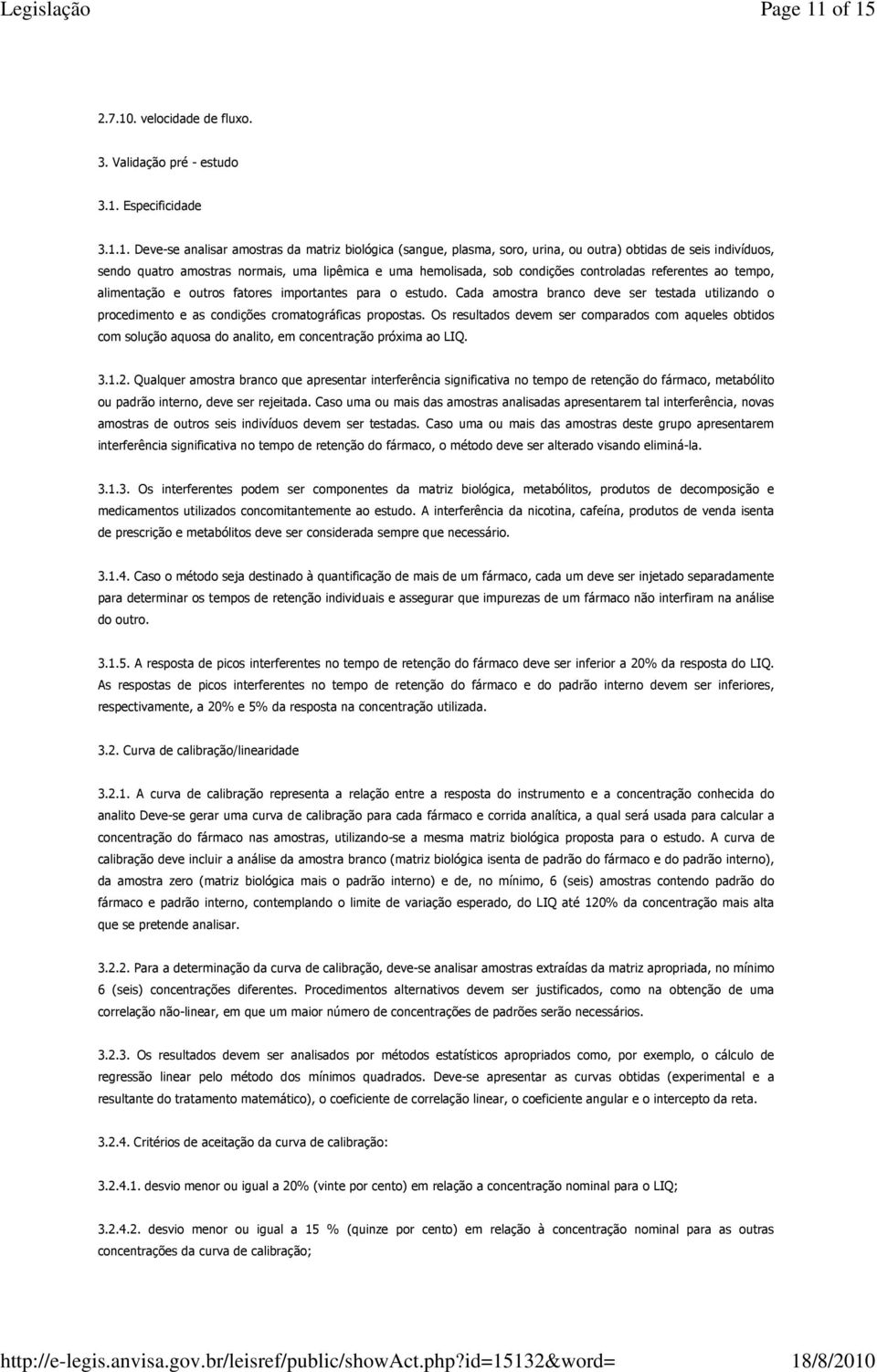 indivíduos, sendo quatro amostras normais, uma lipêmica e uma hemolisada, sob condições controladas referentes ao tempo, alimentação e outros fatores importantes para o estudo.