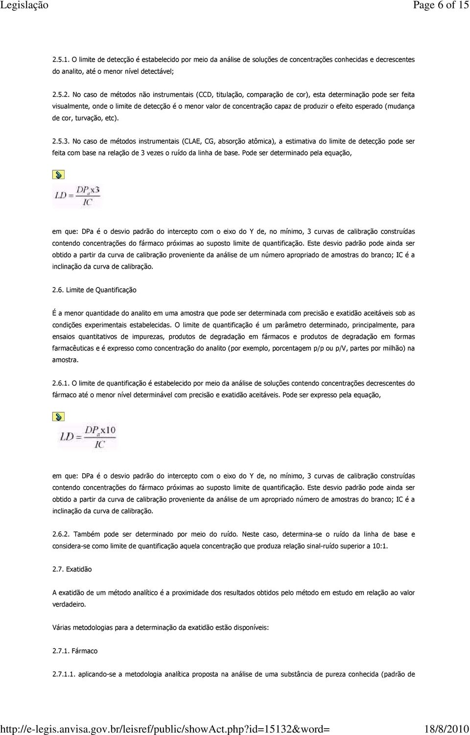 5.2. No caso de métodos não instrumentais (CCD, titulação, comparação de cor), esta determinação pode ser feita visualmente, onde o limite de detecção é o menor valor de concentração capaz de