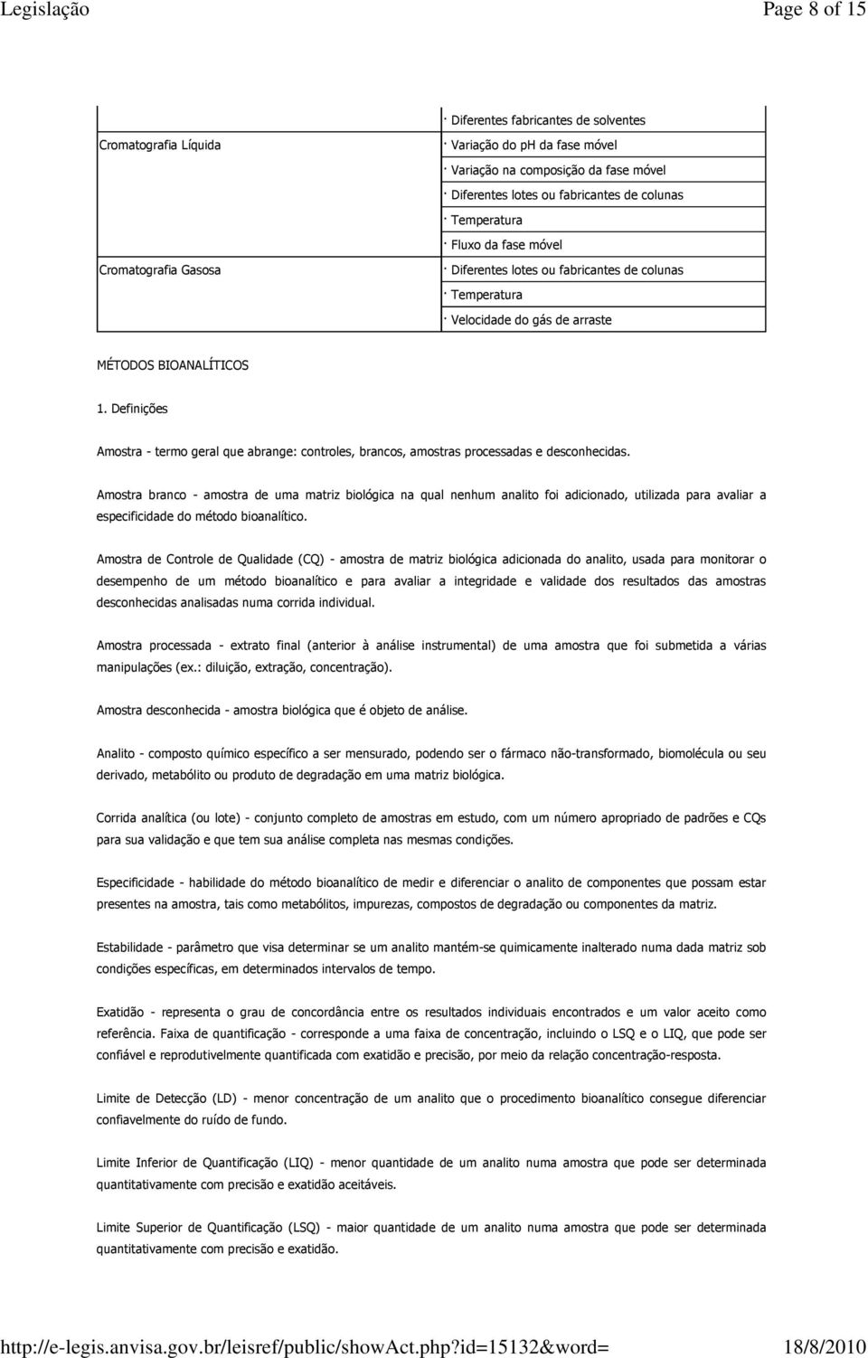 Definições Amostra - termo geral que abrange: controles, brancos, amostras processadas e desconhecidas.