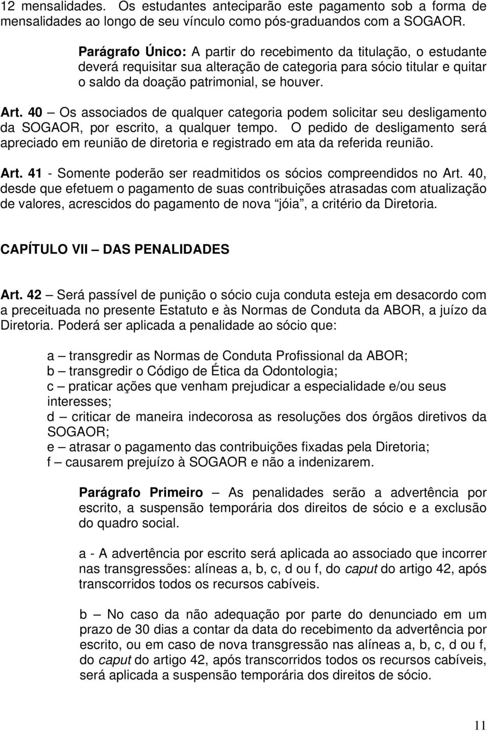 40 Os associados de qualquer categoria podem solicitar seu desligamento da SOGAOR, por escrito, a qualquer tempo.