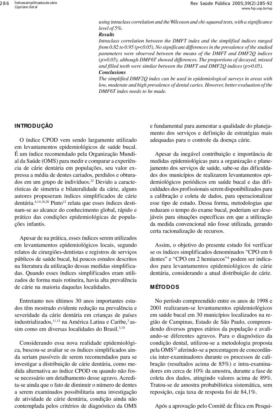 No significant differences in the prevalence of the studied parameters were observed between the means of the DMFT and DMF2Q indices (p>0.05), although DMF6T showed differences.