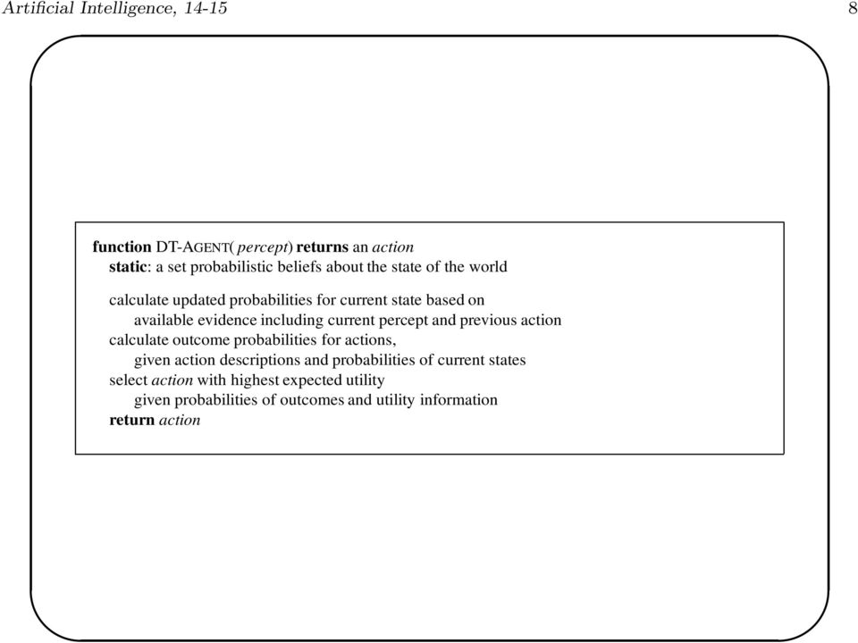 percept and previous action calculate outcome probabilities for actions, given action descriptions and probabilities of