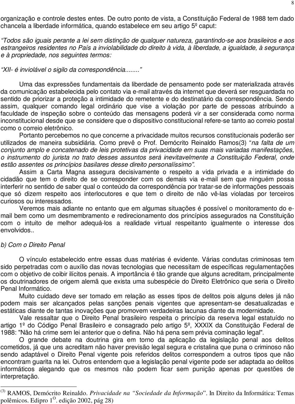 natureza, garantindo-se aos brasileiros e aos estrangeiros residentes no País a inviolabilidade do direito à vida, à liberdade, a igualdade, à segurança e à propriedade, nos seguintes termos: XII- é