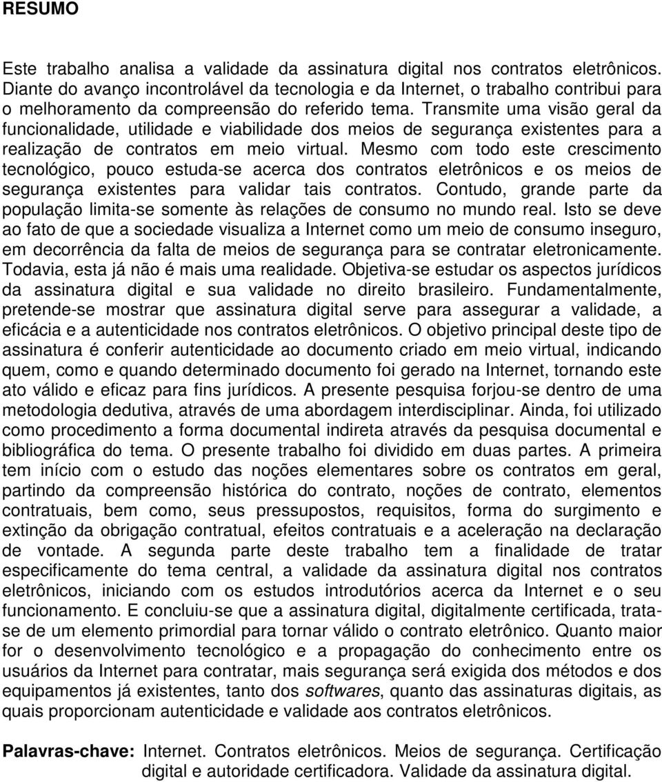 Transmite uma visão geral da funcionalidade, utilidade e viabilidade dos meios de segurança existentes para a realização de contratos em meio virtual.