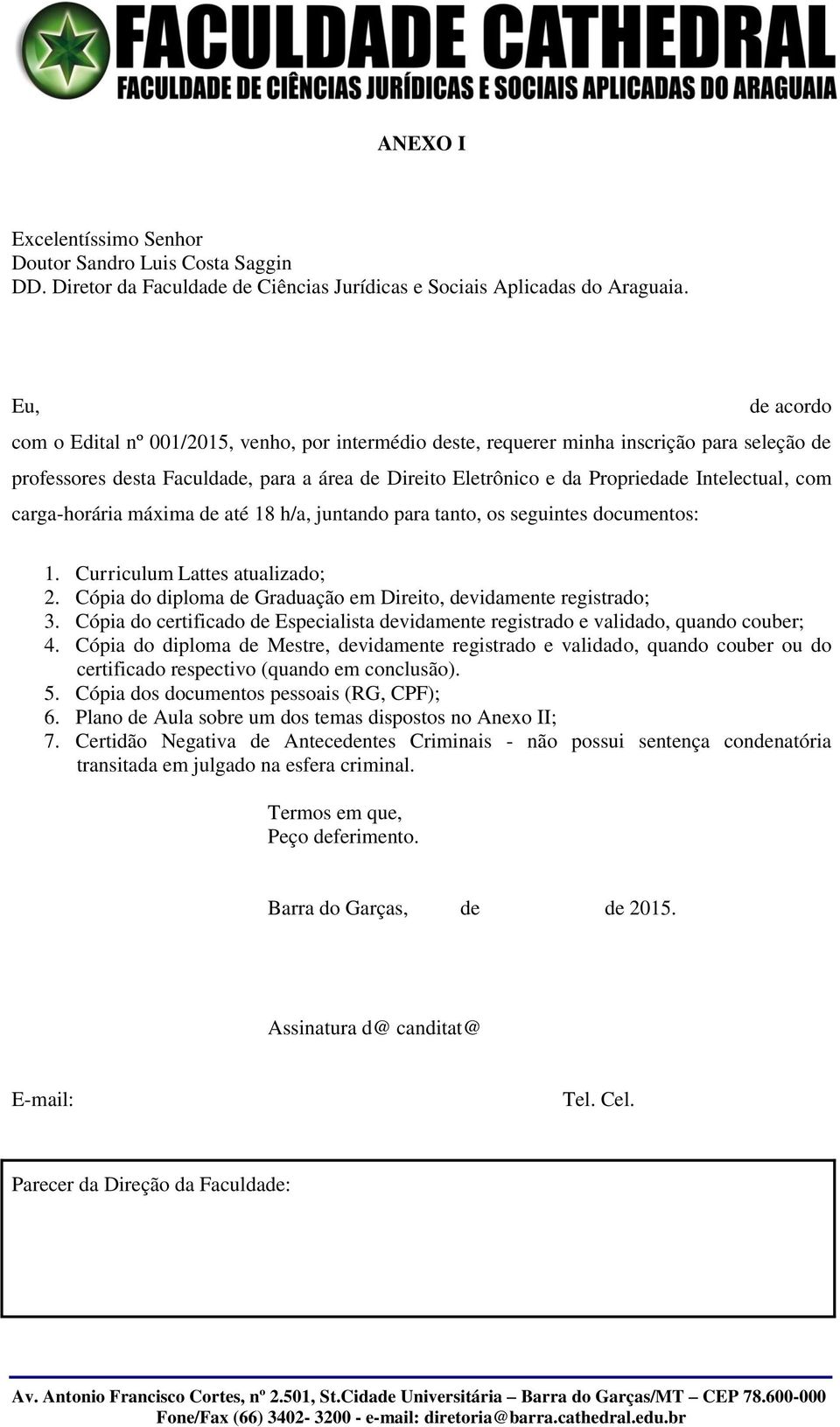 Intelectual, com carga-horária máxima de até 18 h/a, juntando para tanto, os seguintes documentos: 1. Curriculum Lattes atualizado; 2.