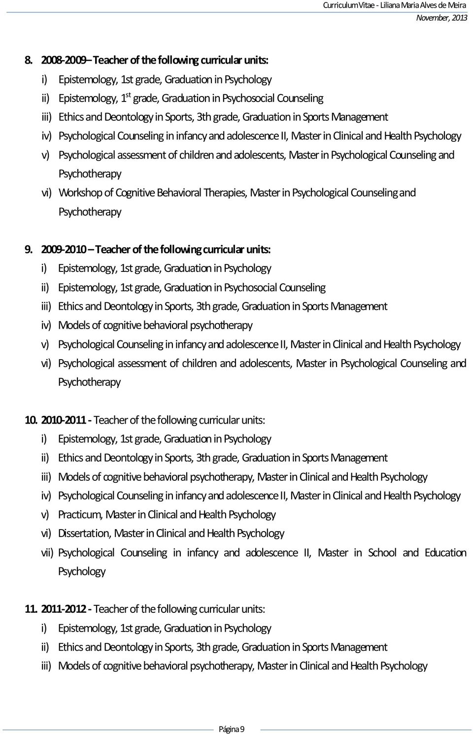 children and adolescents, Master in Psychological Counseling and Psychotherapy vi) Workshop of Cognitive Behavioral Therapies, Master in Psychological Counseling and Psychotherapy 9.