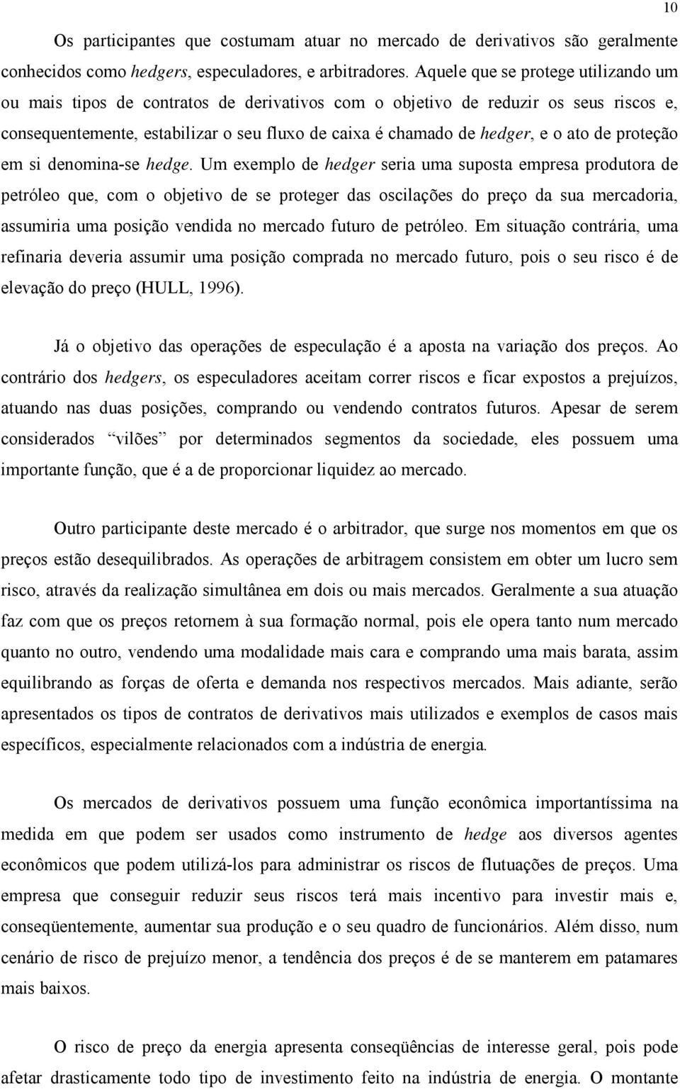 ato de proteção em si denomina-se hedge.