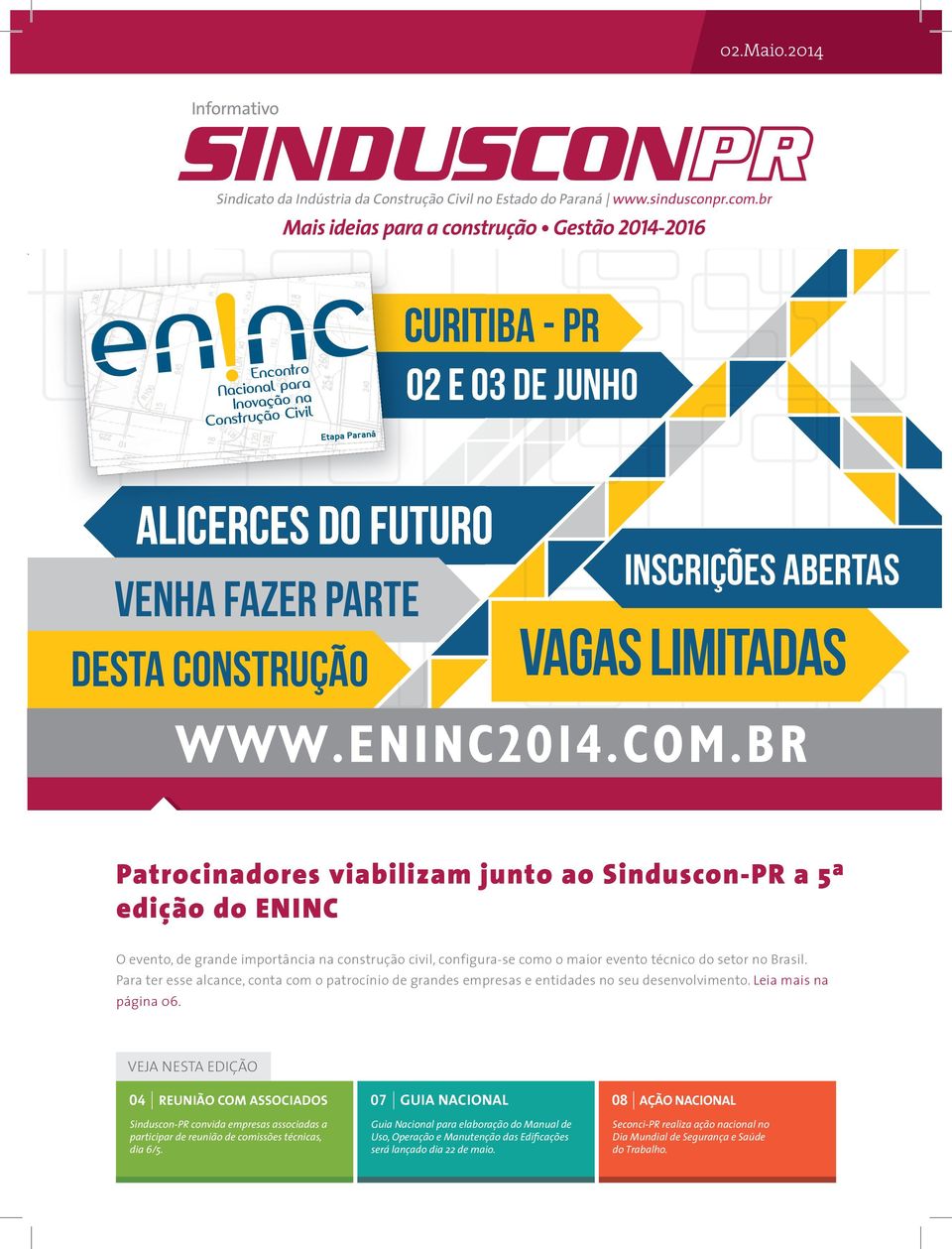 BR www eninc2014 com br Patrocinadores viabilizam junto ao Sinduscon-PR a 5ª edição do ENINC O evento, de grande importância na construção civil, configura-se como o maior evento técnico do setor no