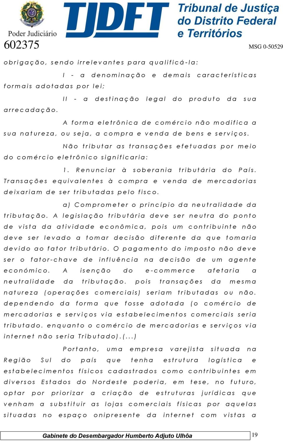 A f o r m a e l e t r ô n i c a d e c o m é r c i o n ã o m o d i f i c a a s u a n a t u r e z a, o u s e j a, a c o m p r a e v e n d a d e b e n s e s e r v i ç o s.