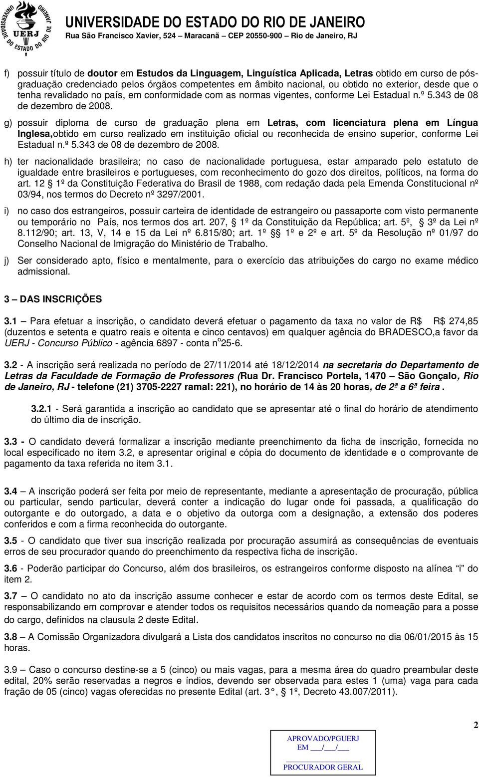 g) possuir diploma de curso de graduação plena em Letras, com licenciatura plena em Língua Inglesa,obtido em curso realizado em instituição oficial ou reconhecida de ensino superior, conforme Lei