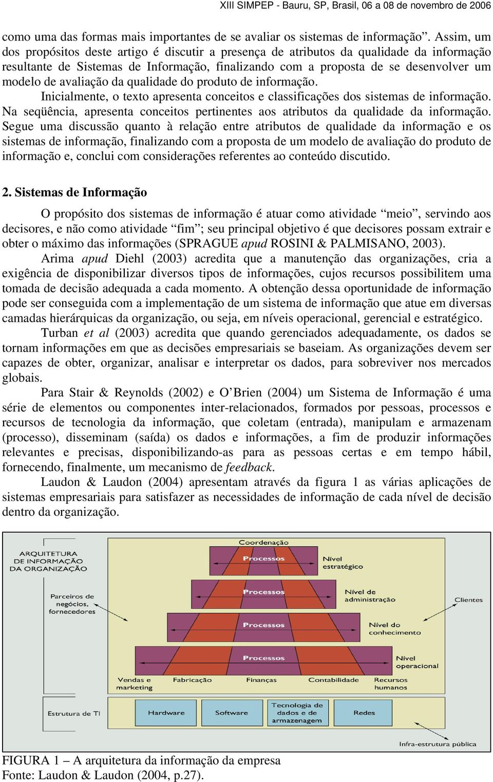 avaliação da qualidade do produto de informação. Inicialmente, o texto apresenta conceitos e classificações dos sistemas de informação.