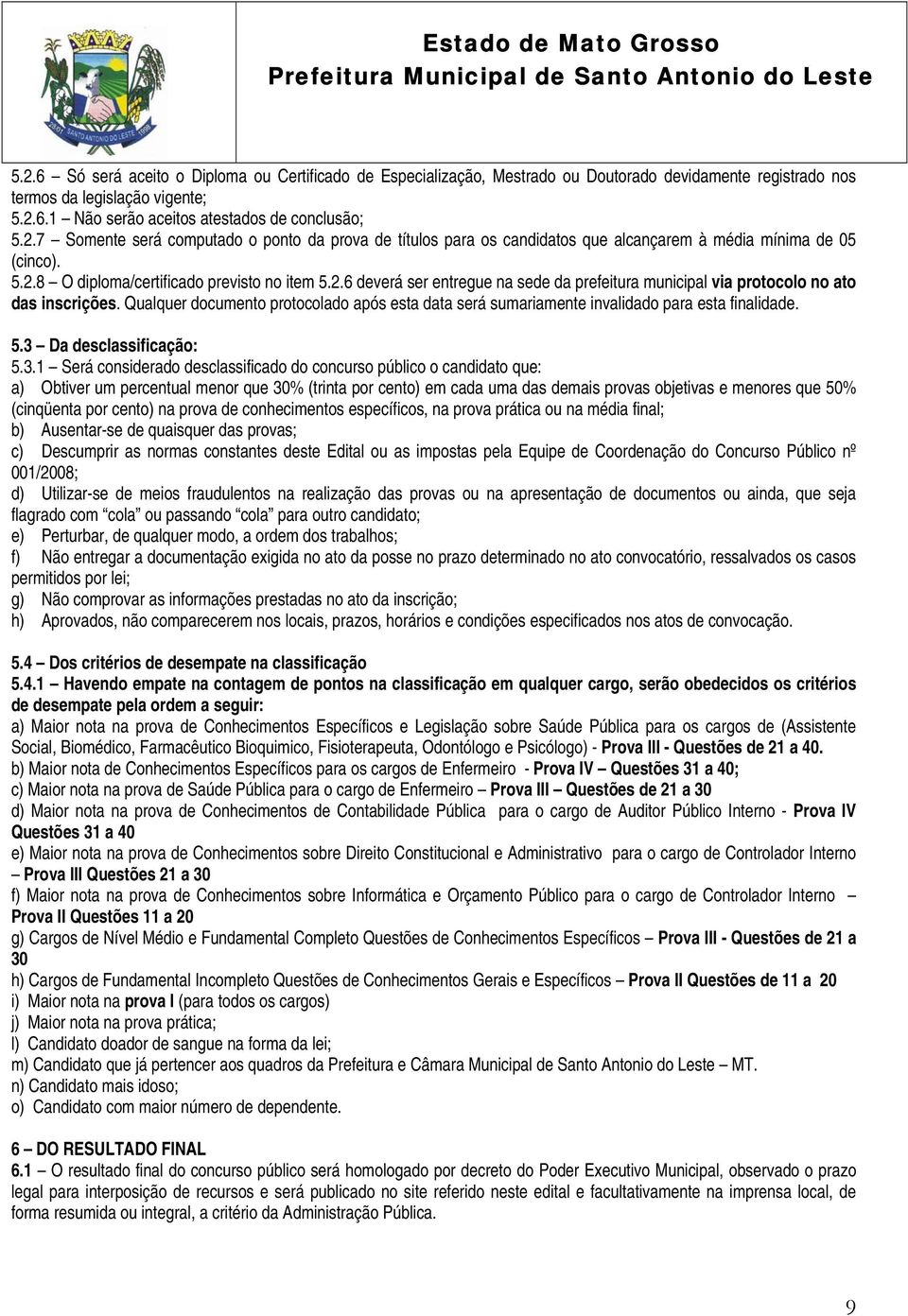 Qualquer documento protocolado após esta data será sumariamente invalidado para esta finalidade. 5.3 