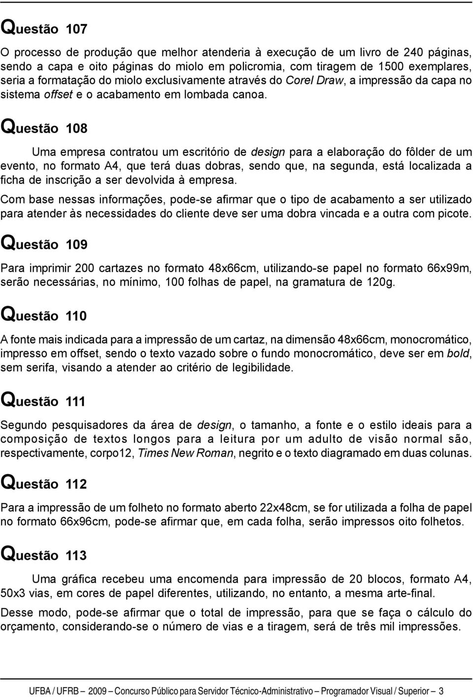 Questão 108 Uma empresa contratou um escritório de design para a elaboração do fôlder de um evento, no formato A4, que terá duas dobras, sendo que, na segunda, está localizada a ficha de inscrição a